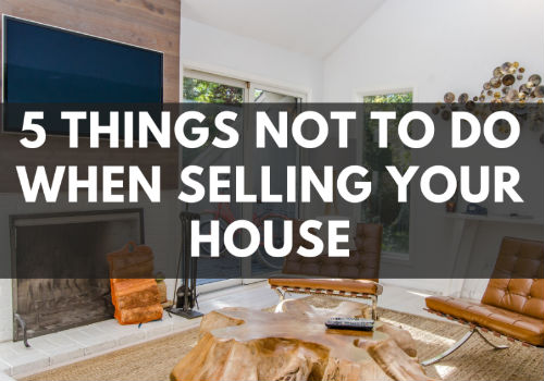 5 Things NOT To Do When Selling Your House in Comox Valley, British Columbia