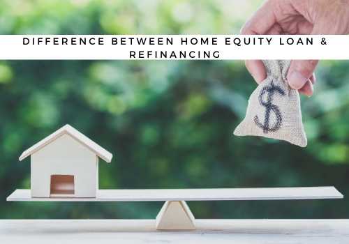 What is the Difference Between a Home Equity Loan and Refinancing in Courtenay, BC? 