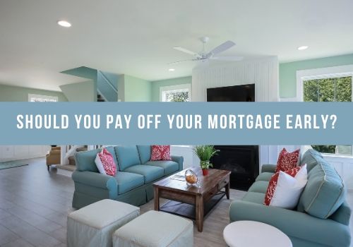 Should You Pay Off Your Mortgage Early in Courtenay, BC?