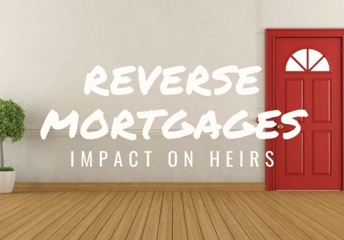 Reverse Mortgages – Impact on Heirs in Comox Valley, British Columbia